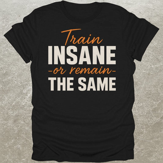 Train Insane T-Shirt