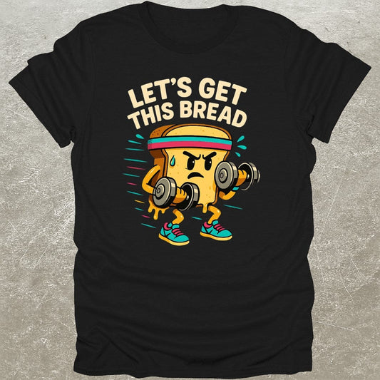 Get This Bread T-Shirt