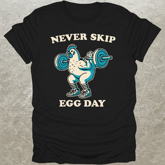 Never Skip Egg Day T-Shirt