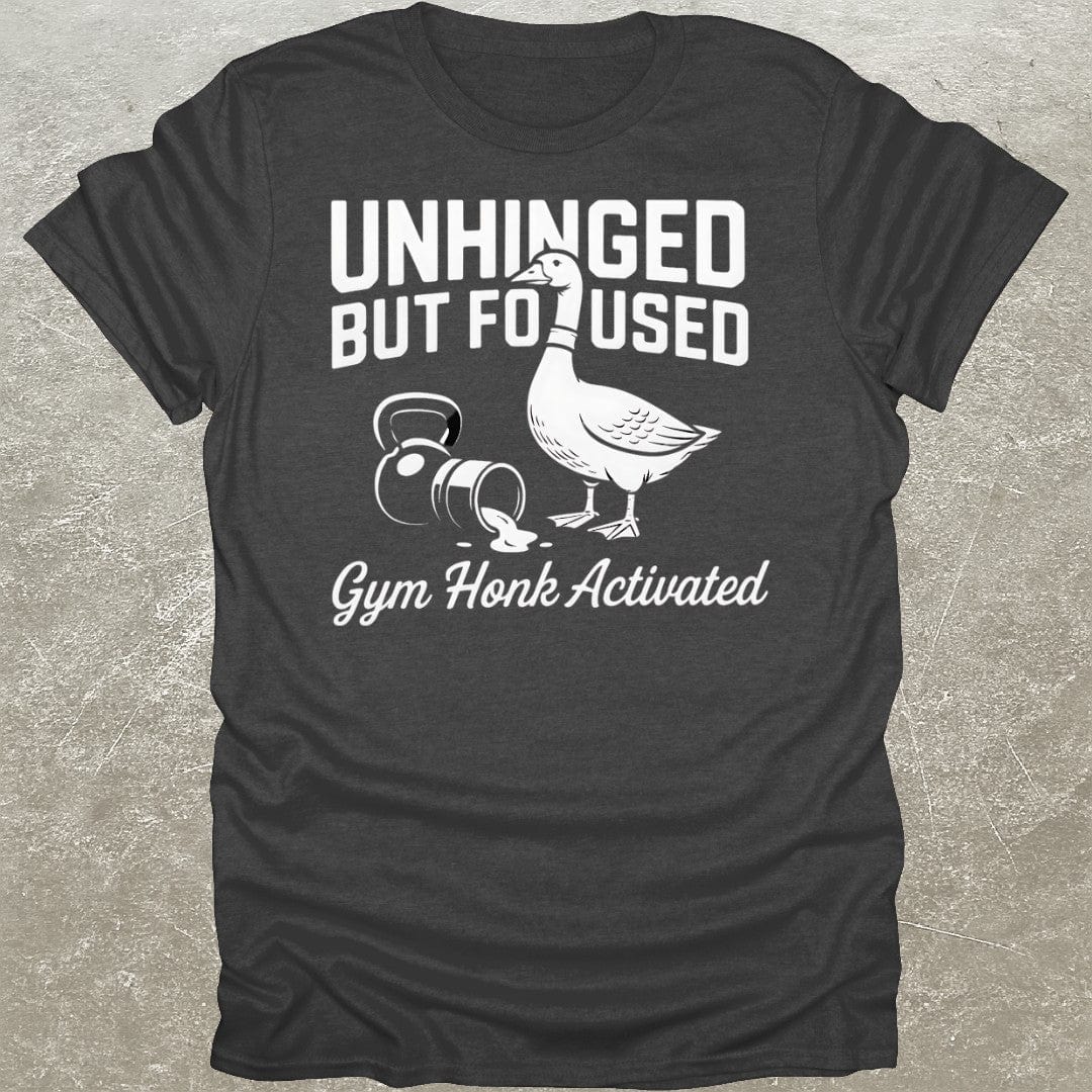 Unhinged But Focused T-Shirt
