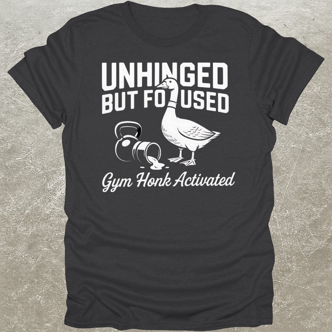 Unhinged But Focused T-Shirt