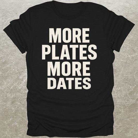 More Plates More Dates T-Shirt