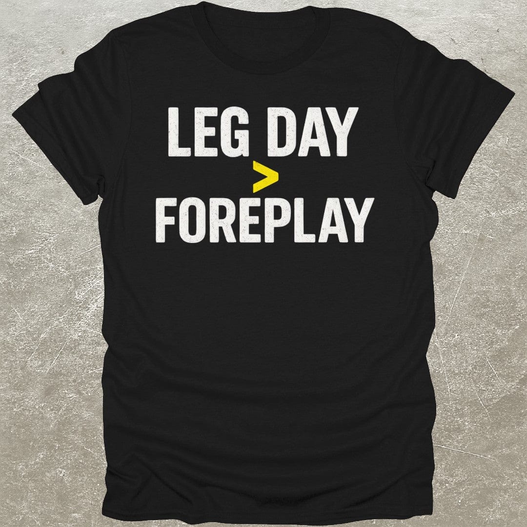 Leg Day > Foreplay T-Shirt