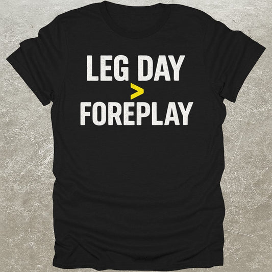 Leg Day > Foreplay T-Shirt