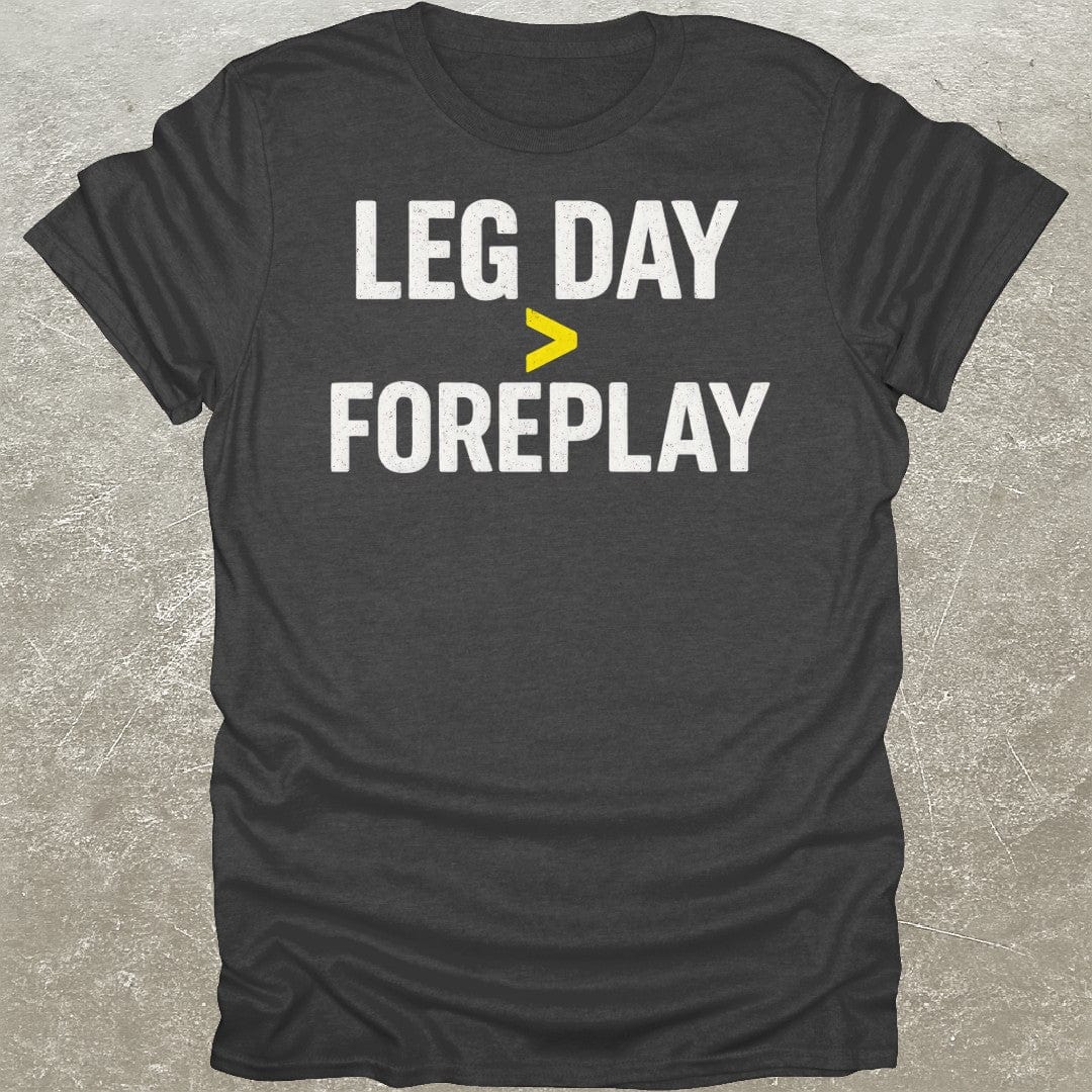 Leg Day > Foreplay T-Shirt