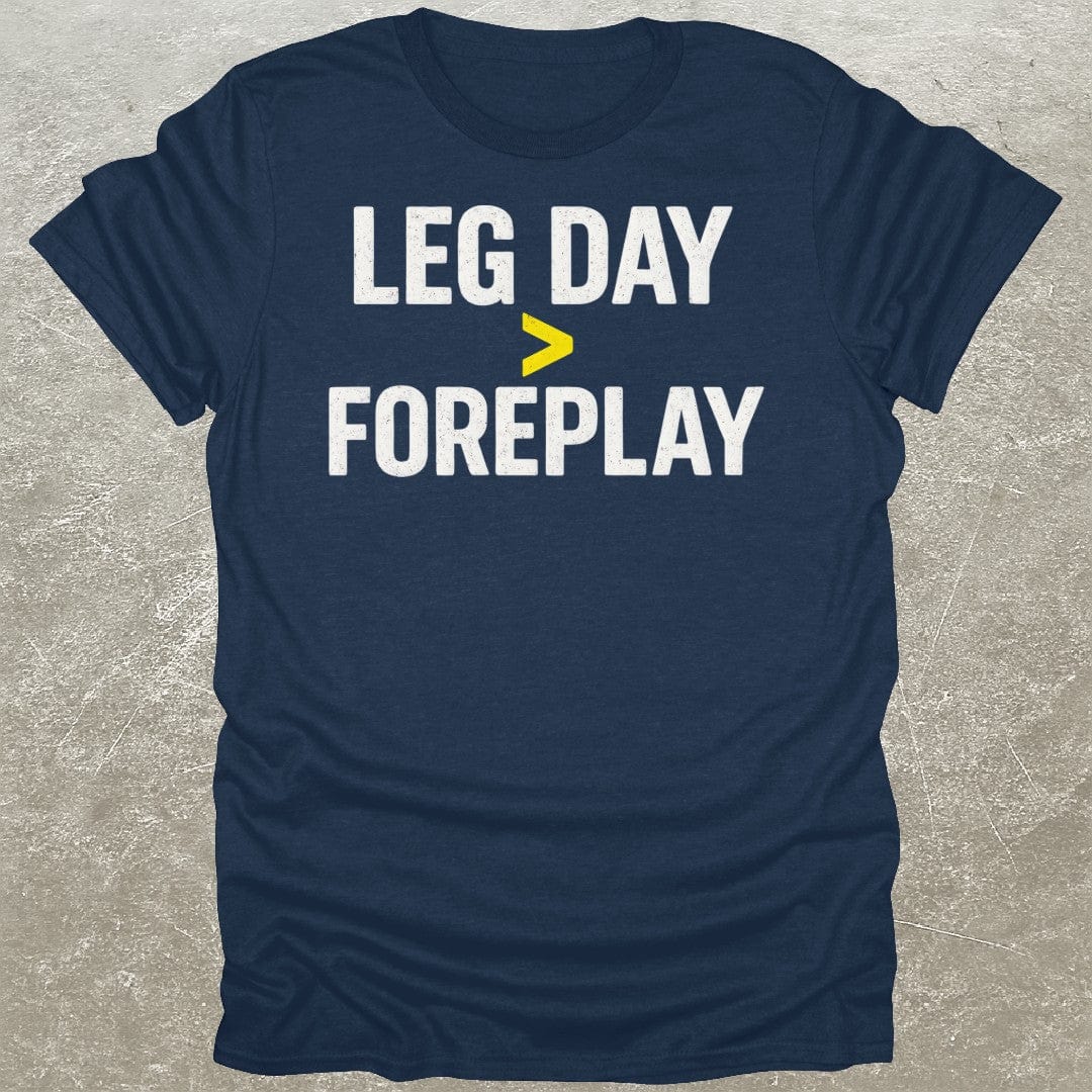 Leg Day > Foreplay T-Shirt