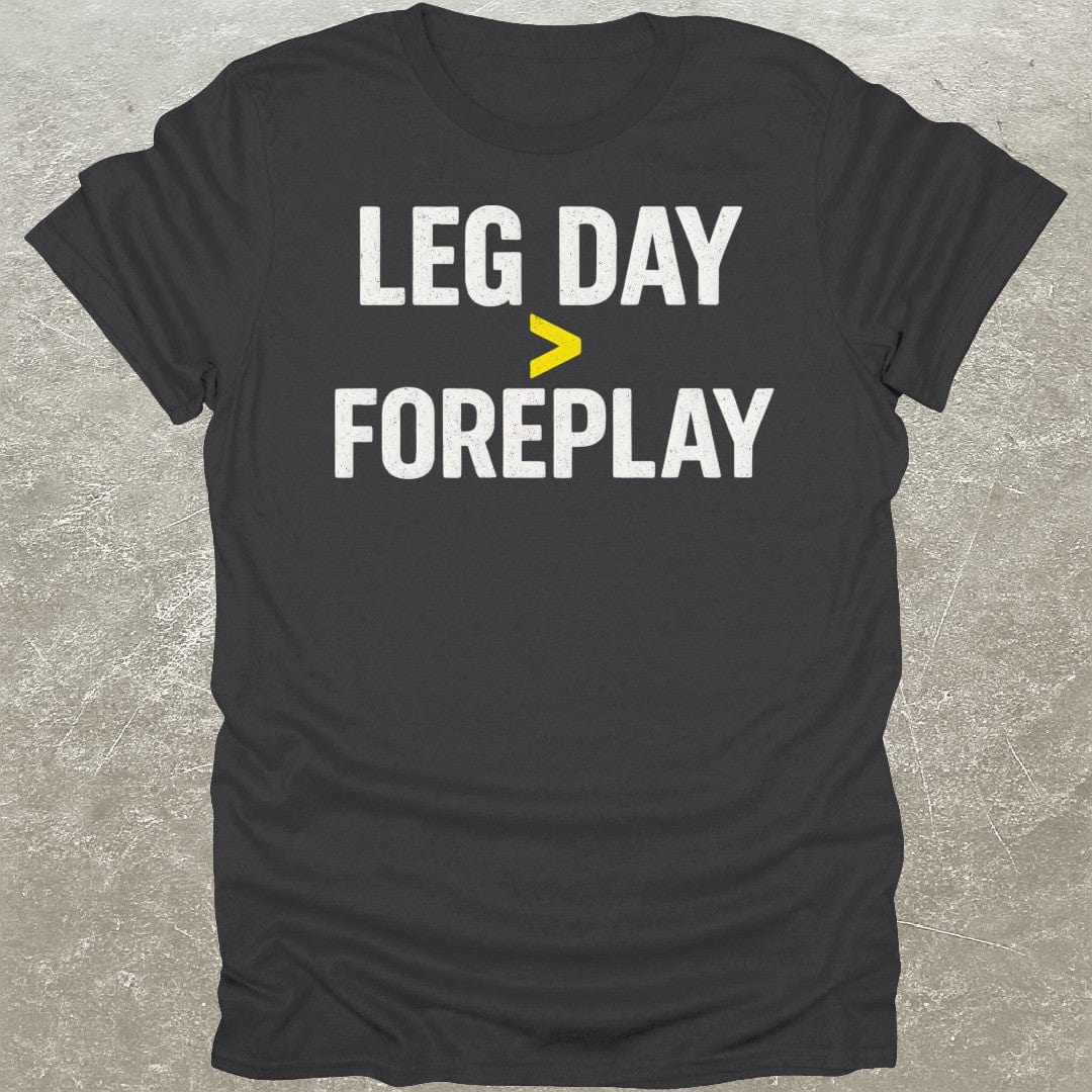 Leg Day > Foreplay T-Shirt