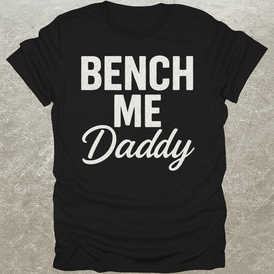 Bench Me Daddy T-Shirt