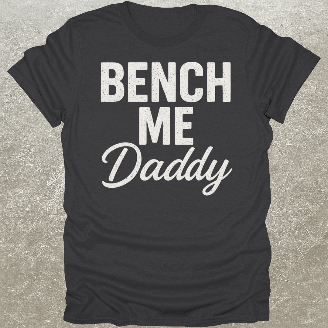 Bench Me Daddy T-Shirt