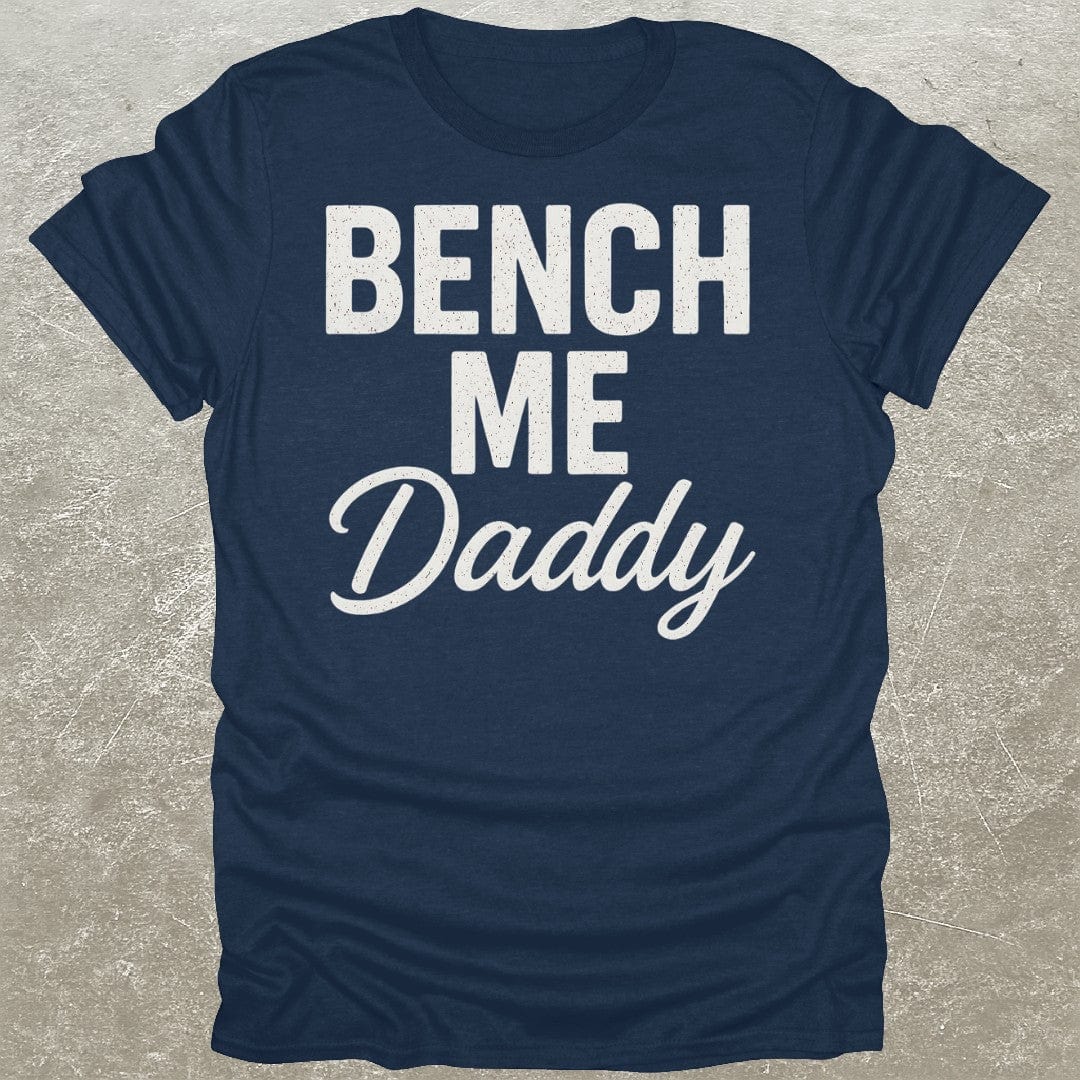 Bench Me Daddy T-Shirt