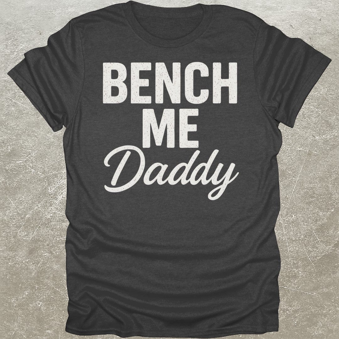 Bench Me Daddy T-Shirt