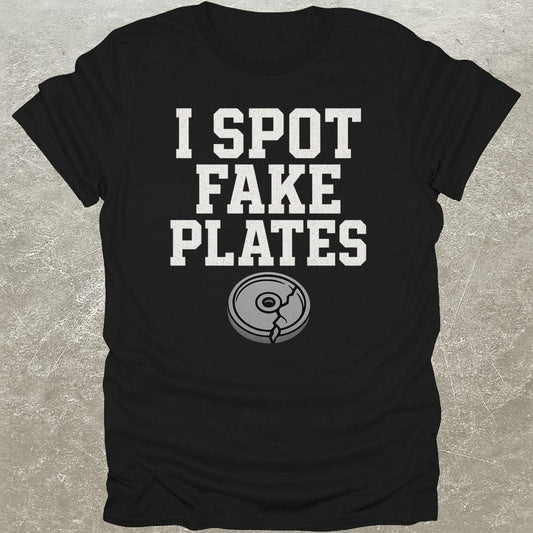 I Spot Fake Plates T-Shirt