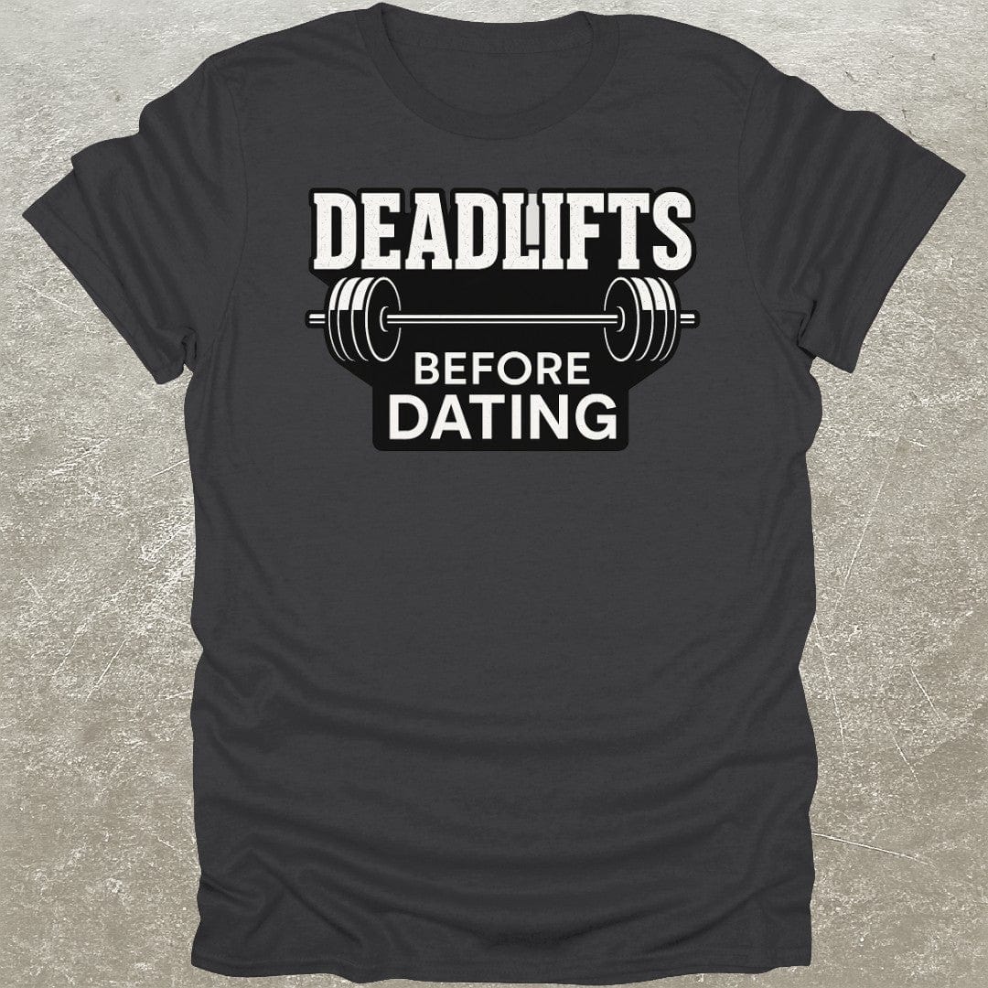 Deadlifts Before Dating T-Shirt
