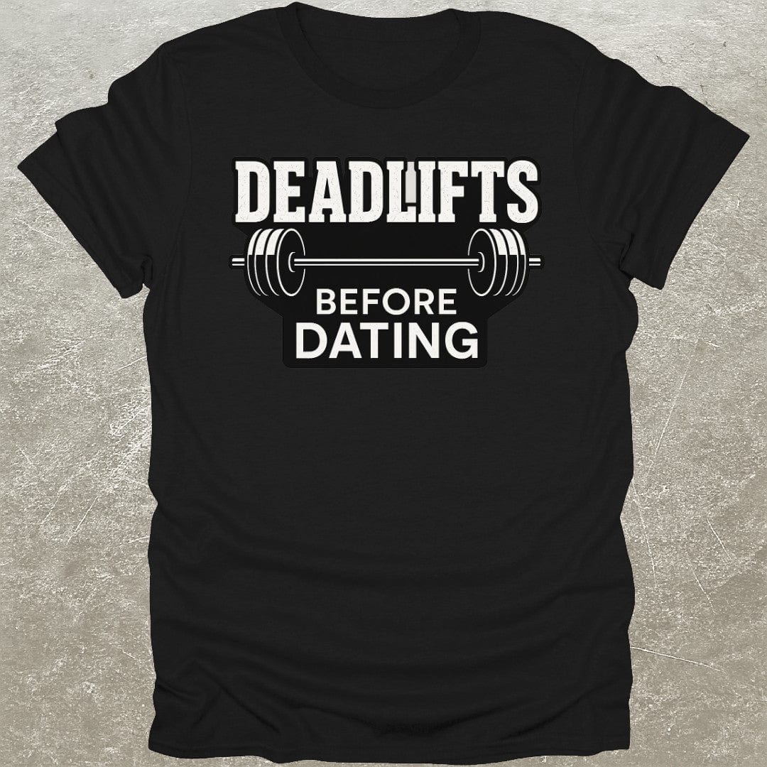 Deadlifts Before Dating T-Shirt