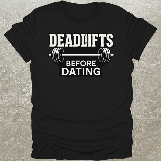 Deadlifts Before Dating T-Shirt