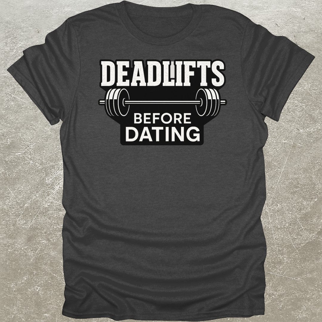 Deadlifts Before Dating T-Shirt