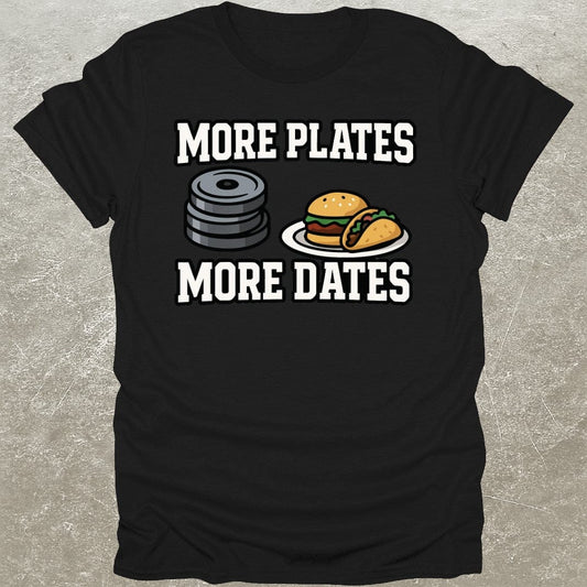 More Plates More Dates T-Shirt