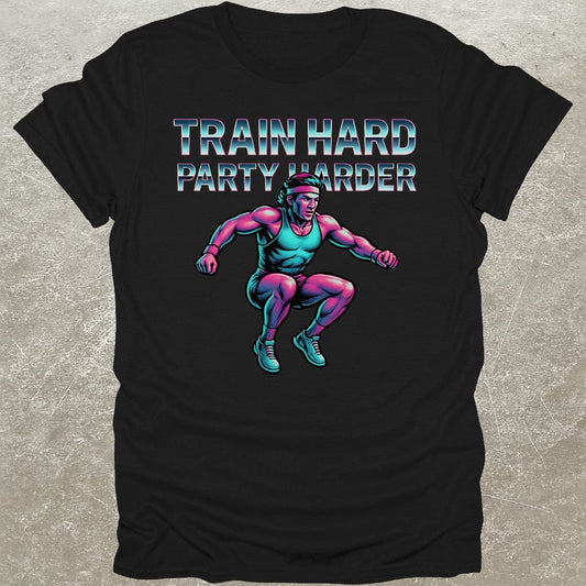 Train Hard Party Harder T-Shirt