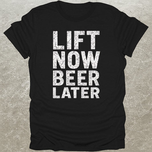 Lift Now Beer Later T-Shirt