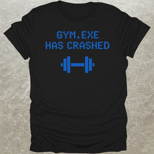 Gym.exe Crashed T-Shirt