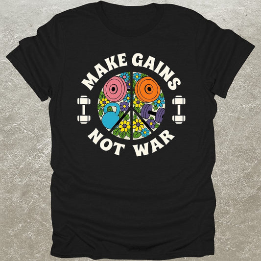 Make Gains Not War T-Shirt
