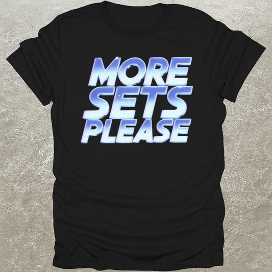 More Sets Please T-Shirt